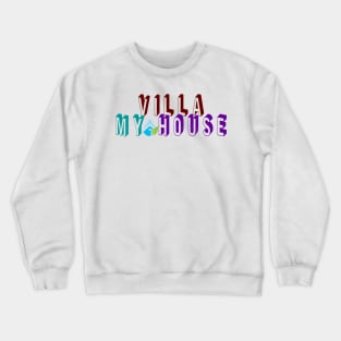 villa my house Crewneck Sweatshirt